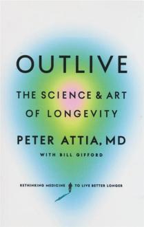 دانلود pdf کتاب Outlive: The Science & Art of Longevity پیتر عطیه