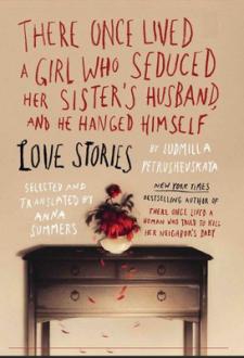 دانلود pdf کتاب There Once Lived a Girl Who Seduced Her Sister's Husband, and He Hanged Himself: Love Stories لودمیلا پتروشفسکایا