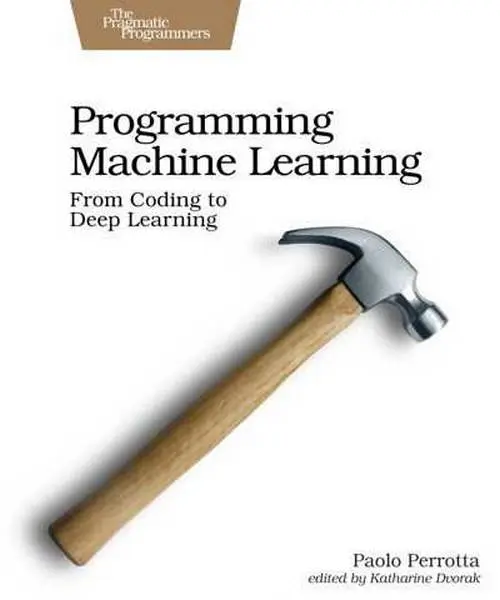 دانلود pdf کتاب Programming Machine Learning: From Coding to Deep Learning رایگان