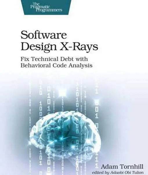 دانلود pdf کتاب Software Design X-Rays: Fix Technical Debt with Behavioral Code Analysis رایگان