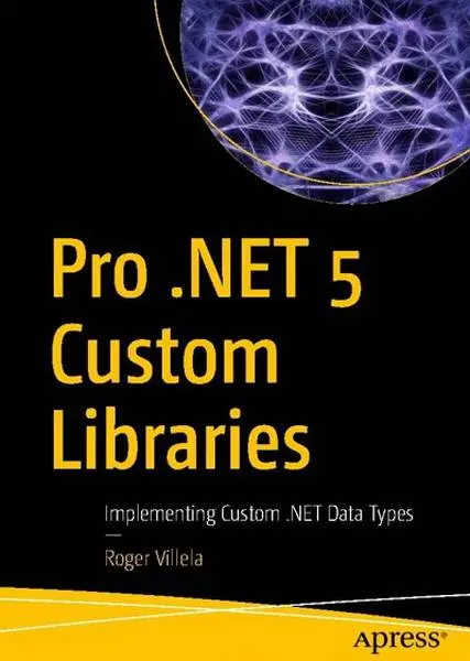 دانلود pdf کتاب Pro .NET 5 Custom Libraries: Implementing Custom .NET Data Types رایگان