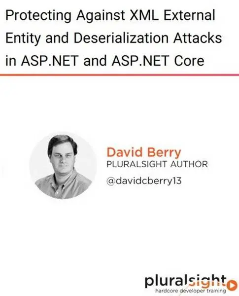 دانلود کتاب دوره ویدیویی Protecting Against XML External Entity and Deserialization Attacks in ASP.NET and ASP.NET Core رایگان