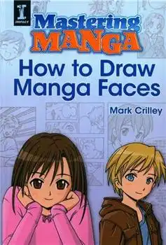 دانلود pdf کتاب Mastering Manga, How to Draw Manga Faces مارک کریلی